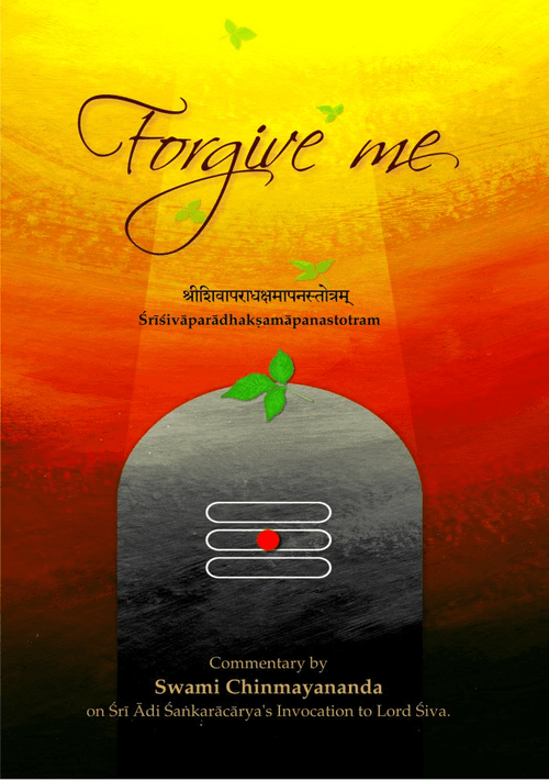 Forgive Me (Shiva-Aparadha-Kshamapana-Stotram): Swami Chinmayananda
