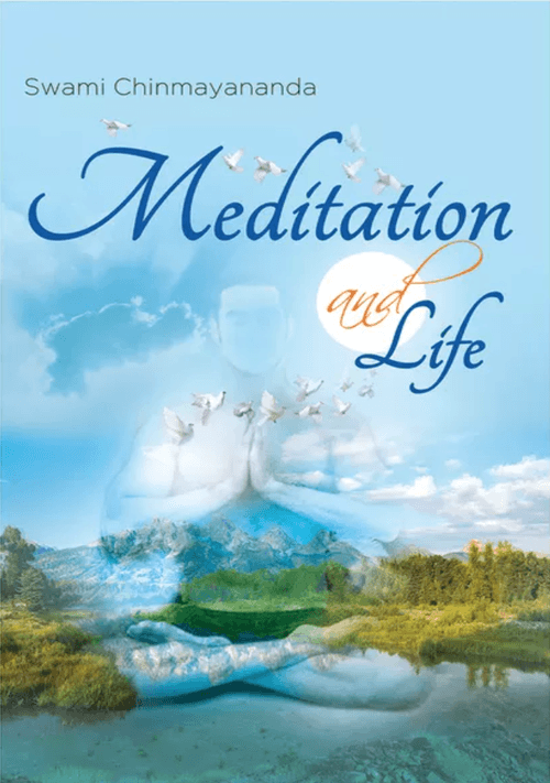 Meditation and Life : Swami Chinmayananda - Chinmaya Mission Australia